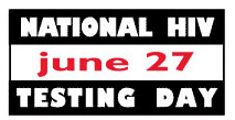 National HIV Testing Day -- June 27