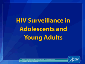Slide 1: HIV Surveillance in Adolescents and Young Adults