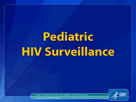 Slide 1: Pediatric HIV Surveillance