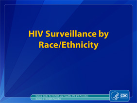 Slide 1: HIV Surveillance by Race/Ethnicity