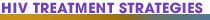 HIV Treatment Strategies