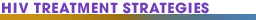 HIV Treatment Strategies