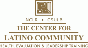 NCLR * CSULB - The Center for Latino Community Health, Evaluation & Leadership Training.