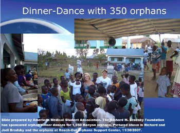 Since 2006, the Richard M. Brodsky Foundation has sponsored seven orphan dinner dances in Kisumu, Kenya, for 2,800 orphans, on the days preceding the World AIDS Marathons.