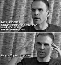 Nick Rhoades had an undetectable viral load, used a condom, did not transmit HIV. He got 25 years in prison