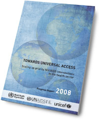 Towards Universal Access: Scaling Up Priority HIV/AIDS Interventions in the Health Sector -- Progress Report June 2008